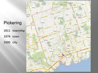 Pickering
1811 township
1974 town
2000 city
 