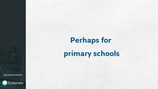http://extens.is/webv
Perhaps for
primary schools
 