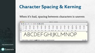 http://extens.is/webv
Character Spacing & Kerning
When it’s bad, spacing between characters is uneven
 