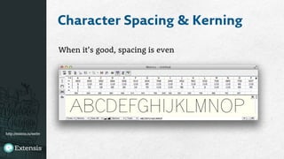 http://extens.is/webv
Character Spacing & Kerning
When it’s good, spacing is even
 