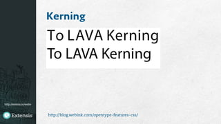 http://extens.is/webv
Kerning
http://blog.webink.com/opentype-features-css/
 