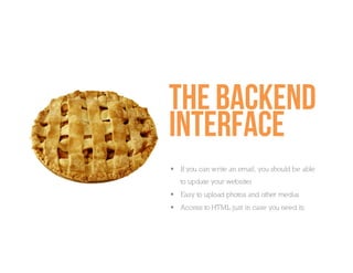 The backend
interface
  If you can write an email, you should be able
   to update your websiteı
  Easy to upload photos and other mediaı
  Access to HTML just in case you need itı
 