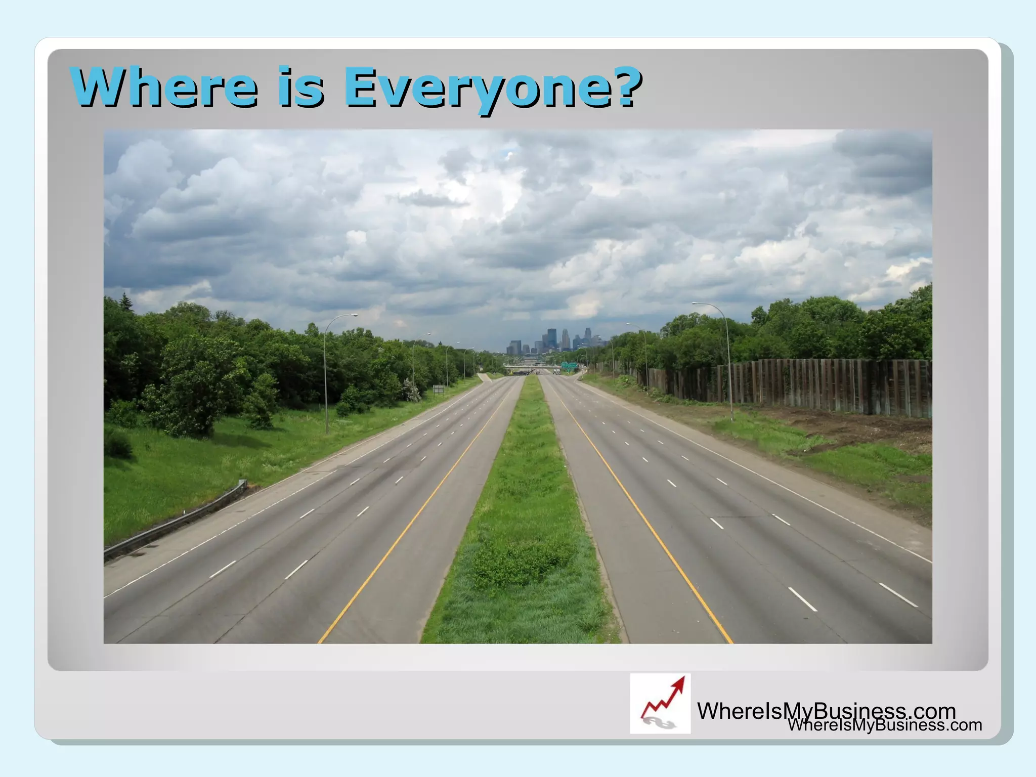 Where is Everyone? WhereIsMyBusiness.com 