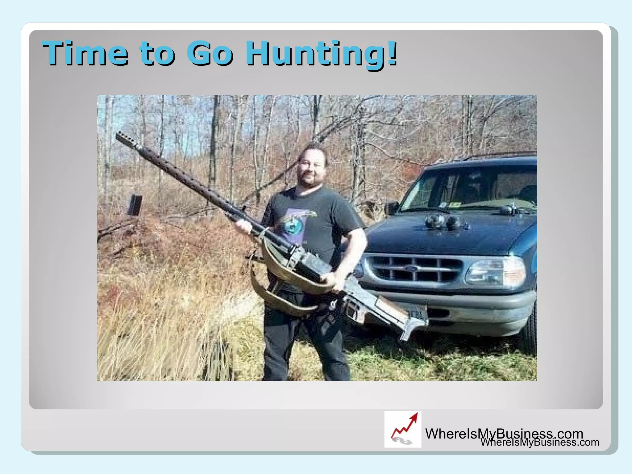 Time to Go Hunting! WhereIsMyBusiness.com 