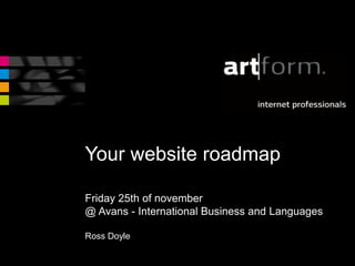 Your website roadmap

Friday 25th of november
@ Avans - International Business and Languages

Ross Doyle
 