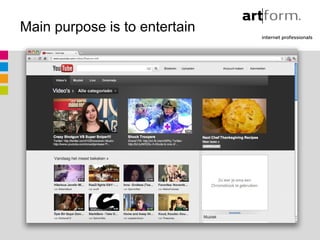 Main purpose is to entertain




                    youtube
 