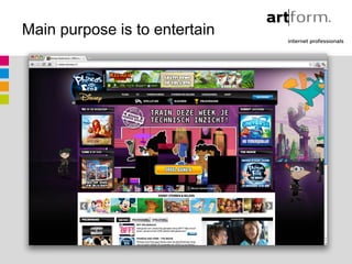 Main purpose is to entertain




                    disney
 