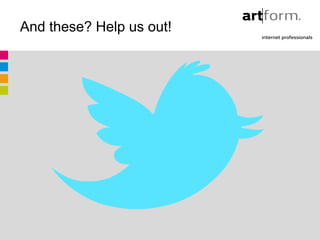 And these? Help us out!




                   twitter
 