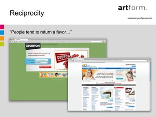 Reciprocity

“People tend to return a favor…”

GroupOn

Vistraprint
 