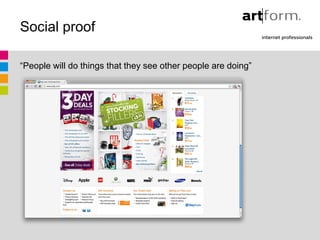 Social proof

“People will do things that they see other people are doing”
 