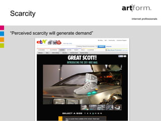 Scarcity

“Perceived scarcity will generate demand”
 