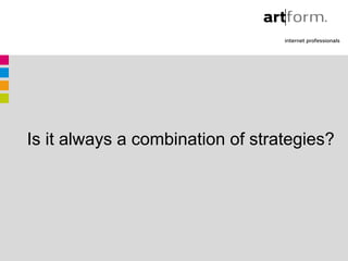 Is it always a combination of strategies?
 