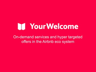 On-demand services and hyper targeted
offers in the Airbnb eco system
 