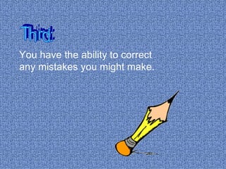 You have the ability to correct any mistakes you might make. Third: 