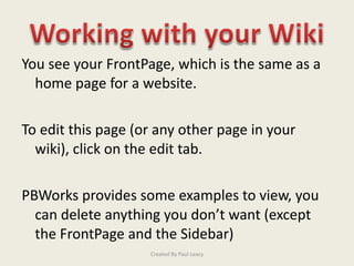 <ul><li>You see your FrontPage, which is the same as a home page for a website. </li></ul><ul><li>To edit this page (or an...