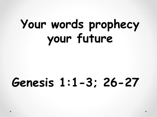 Your Words Prophesy Your Future The gift of prophecy and the second coming. your words prophesy your future