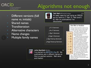Algorithms not enough
•  Different versions (full
name vs. initials)
•  Shared names
•  Transliteration
•  Alternative cha...