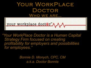 Your WorkPlace Doctor Who we are… ,[object Object],[object Object],[object Object]