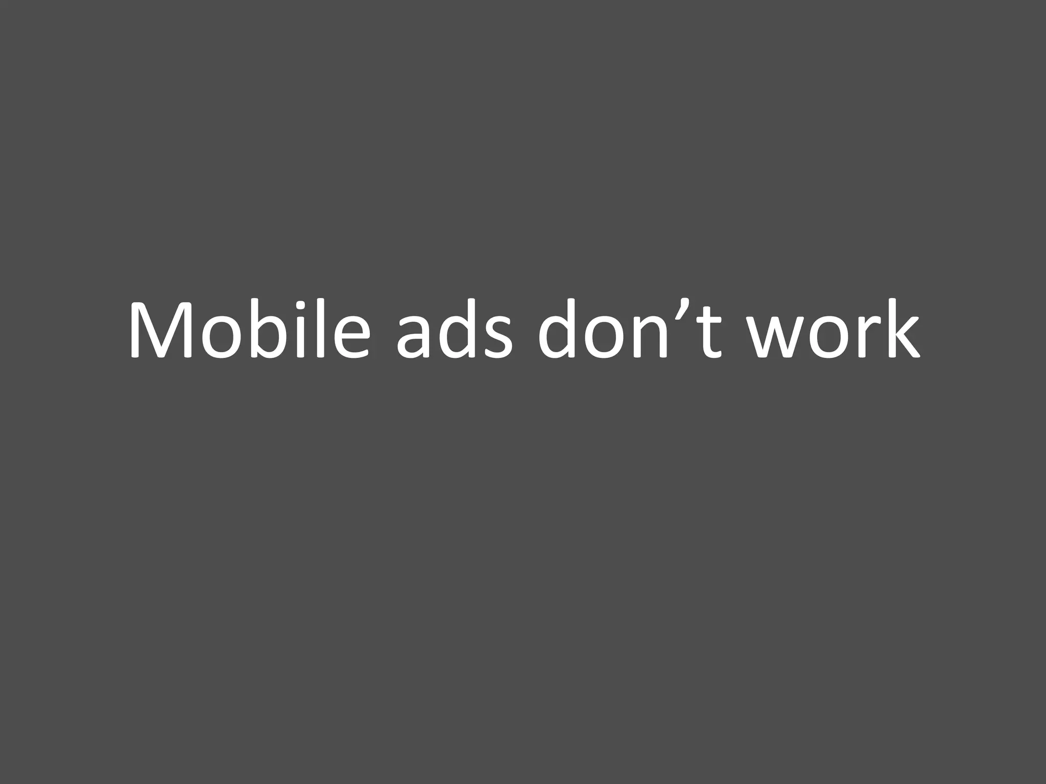 Mobile ads don’t work 
