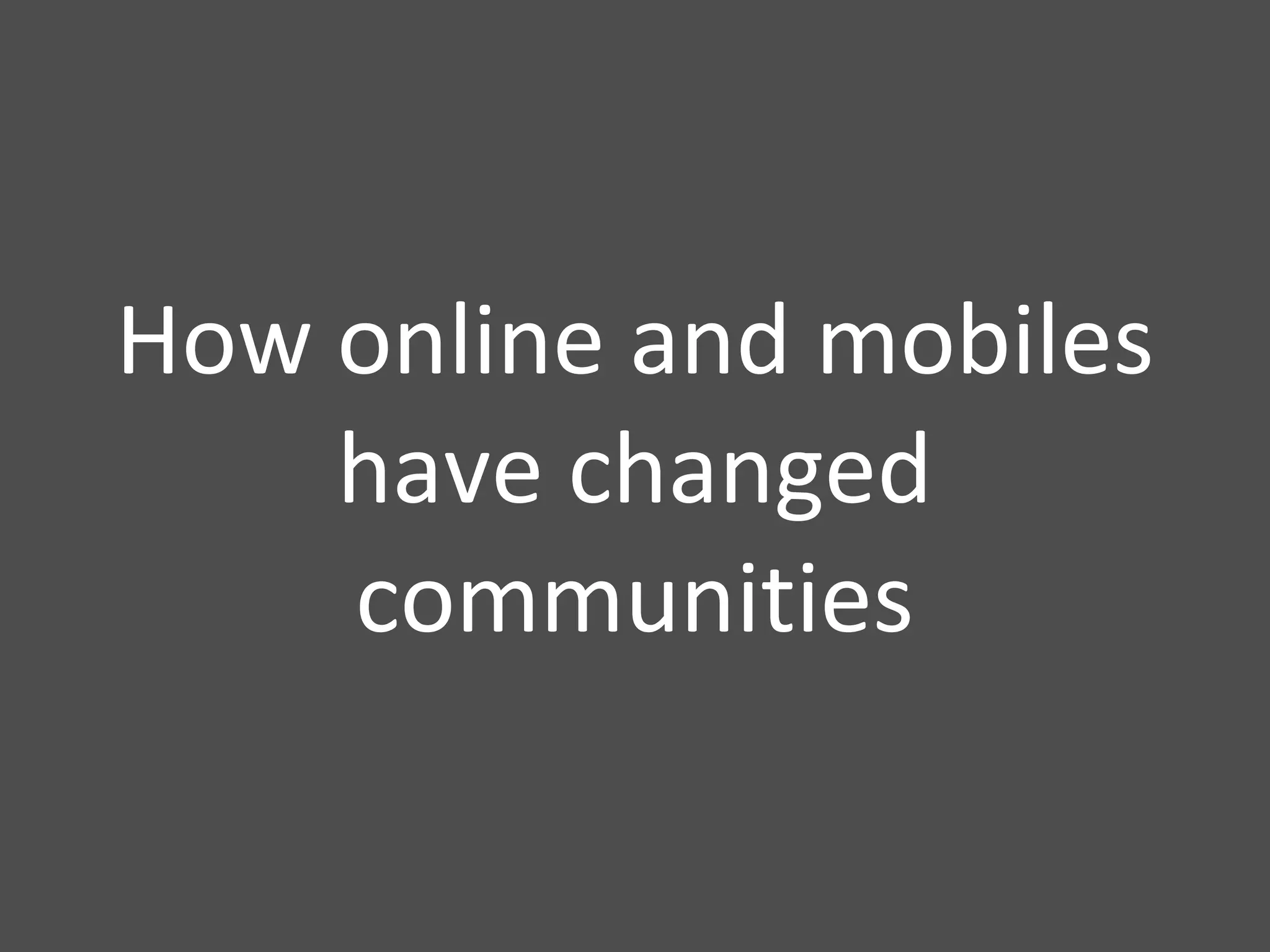 How online and mobiles have changed communities 