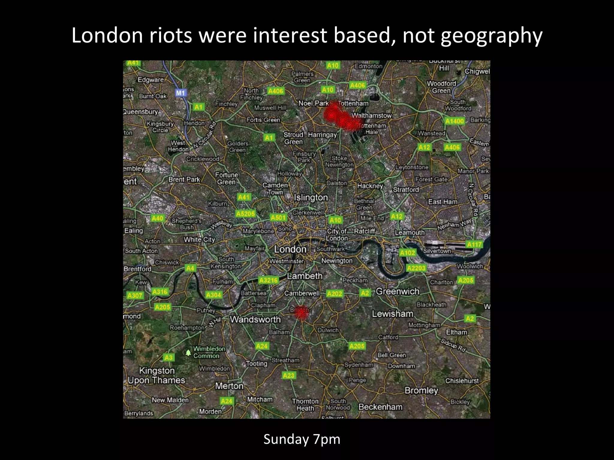 London riots were interest based, not geography Saturday Sunday 7pm 