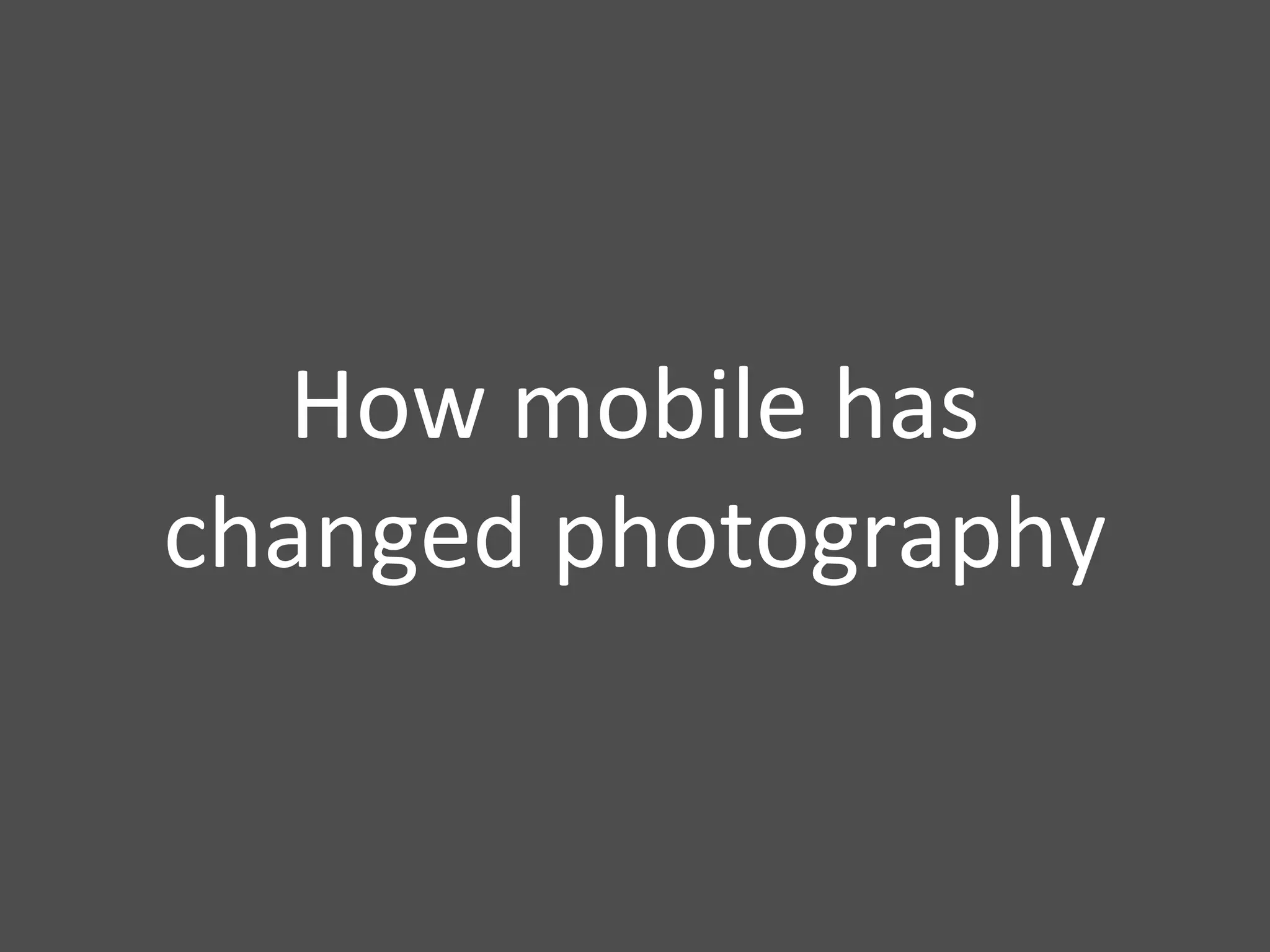 How mobile has changed photography 