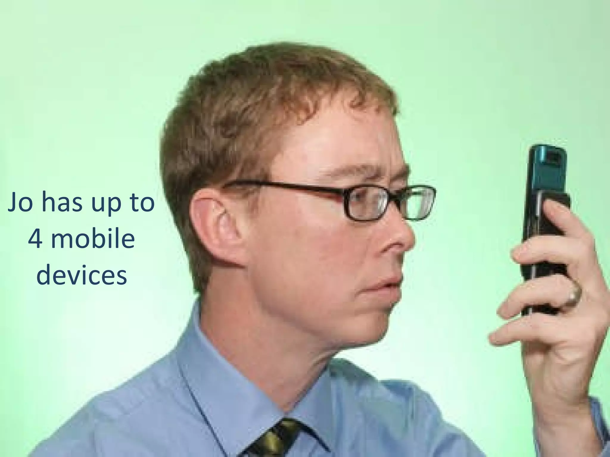 Jo has up to 4 mobile devices 