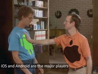 iOS and Android are the major players 