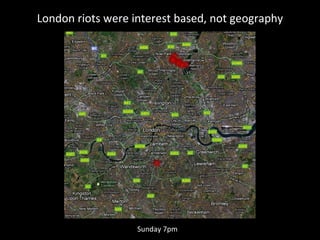 London riots were interest based, not geography Saturday Sunday 7pm 