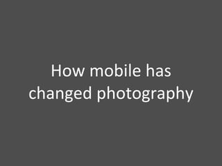 How mobile has changed photography 