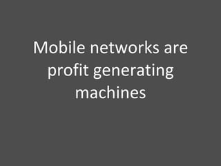 Mobile networks are profit generating machines 