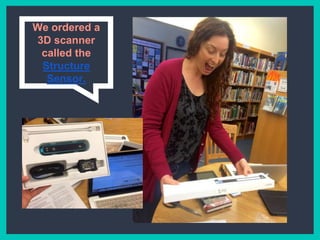 We ordered a 3D
scanner called
the Structure
Sensor.
 