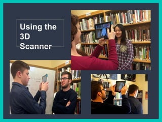 Using the
3D Scanner
 