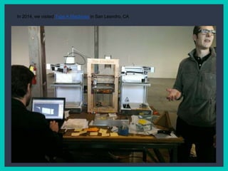 In 2014, we visited Type A Machines in San Leandro, CA
 