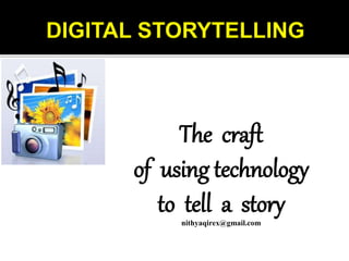 The craft
of using technology
to tell a storynithyaqirex@gmail.com
 