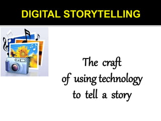 The craft
of using technology
to tell a story
 