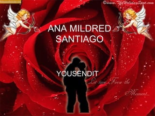 ANA MILDRED
 SANTIAGO


 YOUSENDIT
 