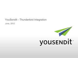 YouSendIt - Thunderbird Integration
June, 2012
 
