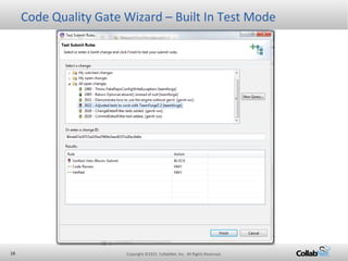 Copyright ©2015 CollabNet, Inc. All Rights Reserved.16
Code Quality Gate Wizard – Built In Test Mode
 