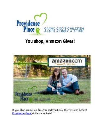 You shop, Amazon Gives!
 