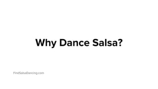 Why Dance Salsa?
FindSalsaDancing.com
 