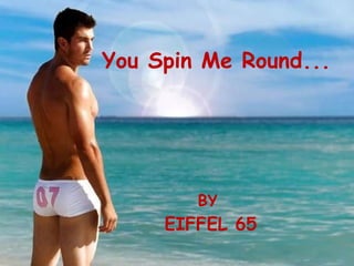 You Spin Me Round... BY EIFFEL 65 