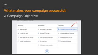 What makes your campaign successful!
4. Campaign Objective
 