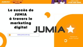 www.jumia.com.ng
Réalisé par
Kobbi Youssef
 