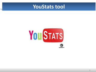 1
YouStats tool
 