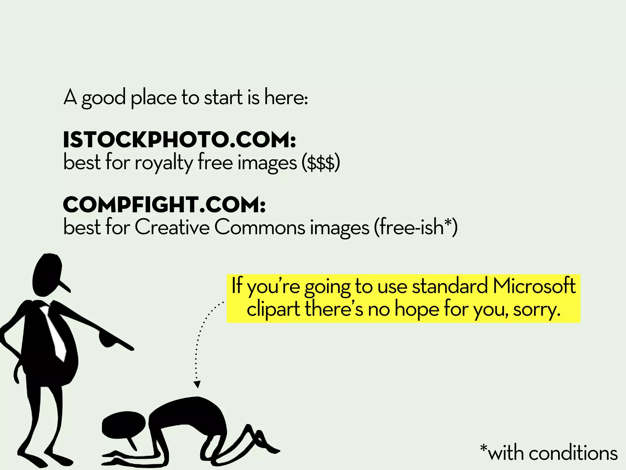 A good place to start is here:
iStockPhoto.com:
best for royalty free images ($$$)
COMPFIGHT.com:
best for Creative Commons images (free-ish*)

                    If you’re going to use standard Microsoft
                       clipart there’s no hope for you, sorry.




                                                  *with conditions
 
