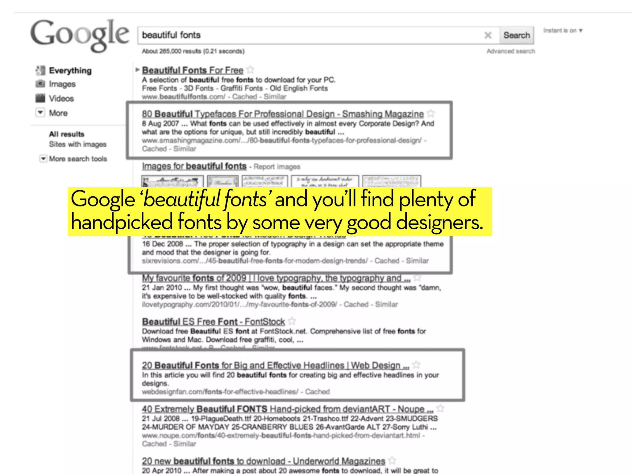 Google ‘beautiful fonts’ and you’ll find plenty of
handpicked fonts by some very good designers.
 