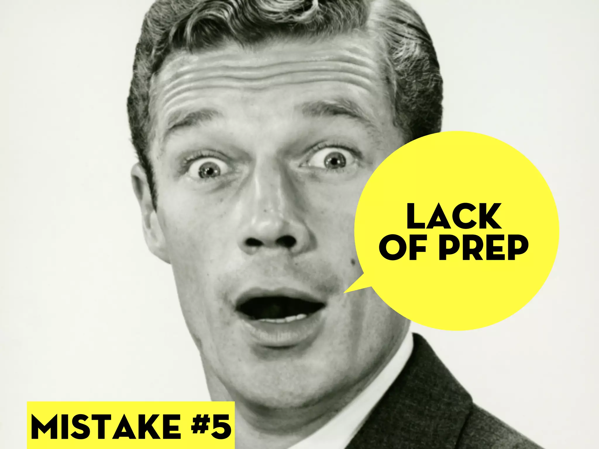 lack
             of prep



mISTAKE #5
 