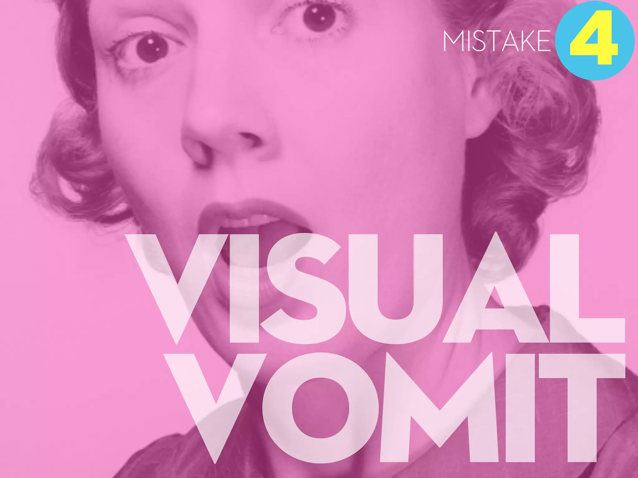 visual
vomit
4
MISTAKE
 