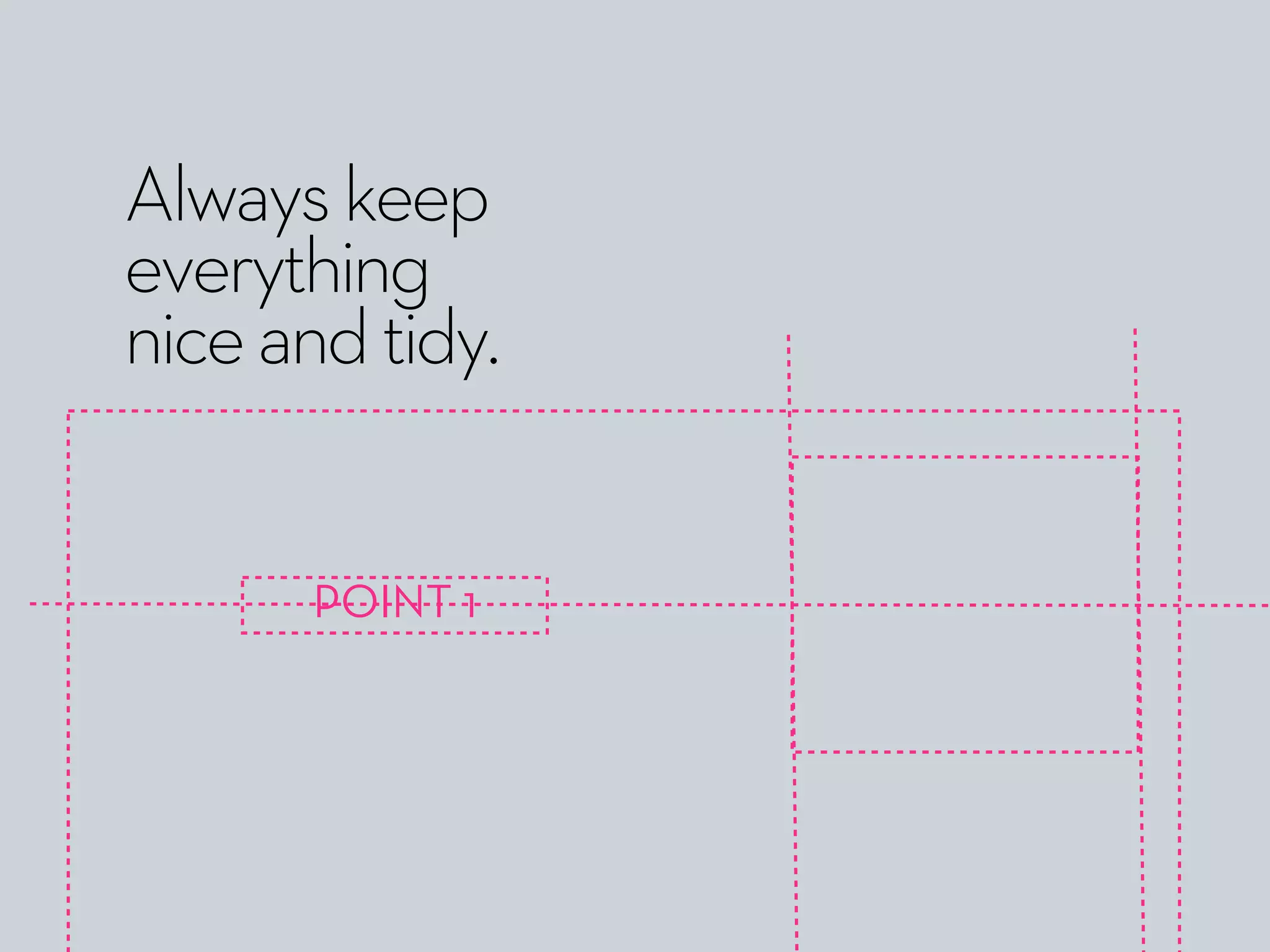 POINT 1
Alwayskeep
everything
niceandtidy.
 